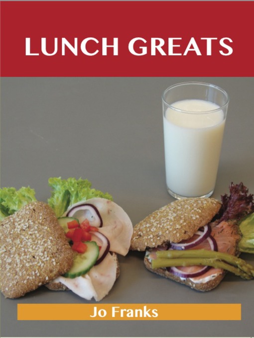 Title details for Lunch Greats: Delicious Lunch Recipes, The Top 100 Lunch Recipes by Jo Franks - Available